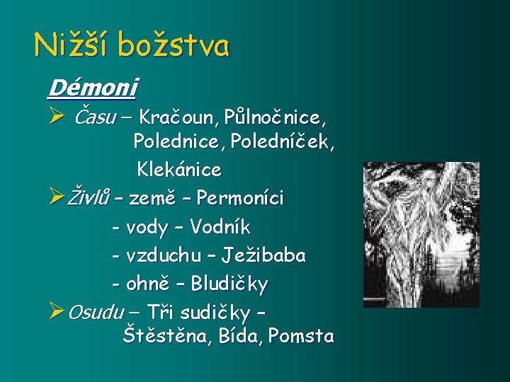 Nižší božstva Démoni Ø Času – Kračoun, Půlnočnice, Polednice, Poledníček, Klekánice ØŽivlů – země