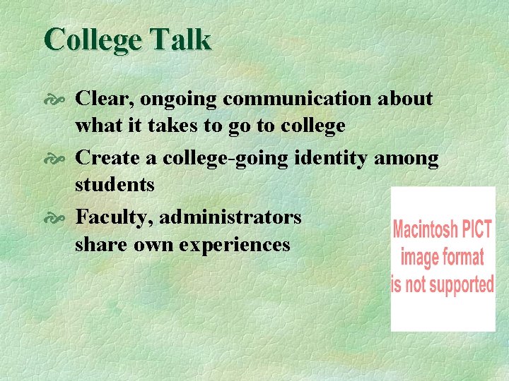 College Talk Clear, ongoing communication about what it takes to go to college Create