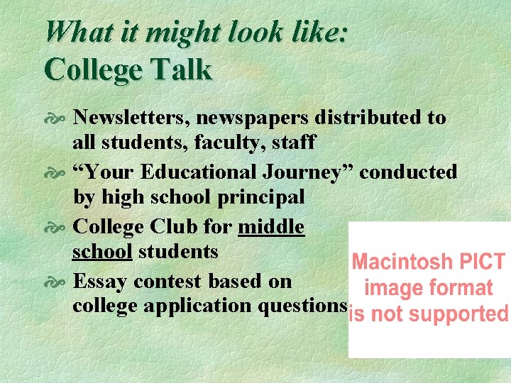 What it might look like: College Talk Newsletters, newspapers distributed to all students, faculty,