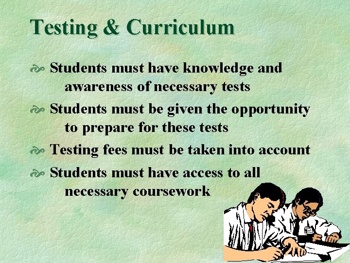 Testing & Curriculum Students must have knowledge and awareness of necessary tests Students must