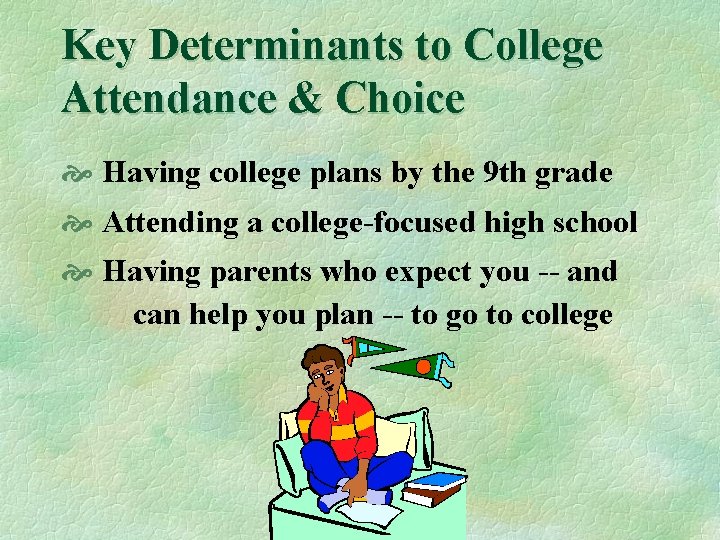 Key Determinants to College Attendance & Choice Having college plans by the 9 th