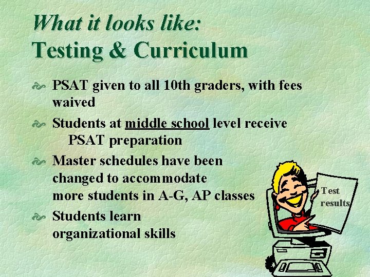 What it looks like: Testing & Curriculum PSAT given to all 10 th graders,