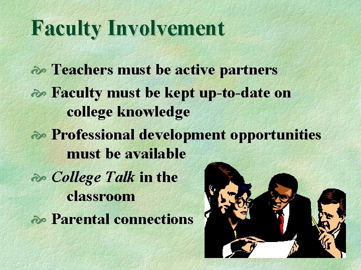 Faculty Involvement Teachers must be active partners Faculty must be kept up-to-date on college