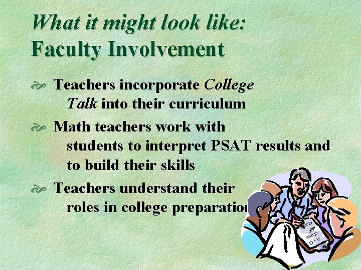 What it might look like: Faculty Involvement Teachers incorporate College Talk into their curriculum