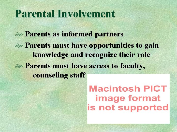 Parental Involvement Parents as informed partners Parents must have opportunities to gain knowledge and