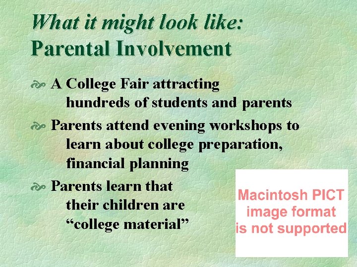 What it might look like: Parental Involvement A College Fair attracting hundreds of students