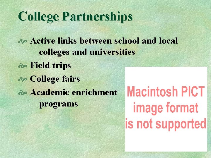 College Partnerships Active links between school and local colleges and universities Field trips College