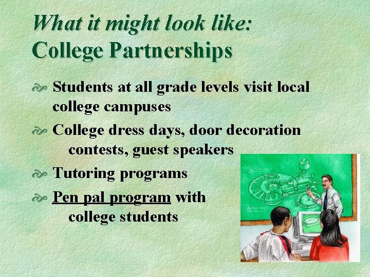 What it might look like: College Partnerships Students at all grade levels visit local