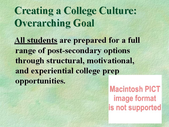 Creating a College Culture: Overarching Goal All students are prepared for a full range