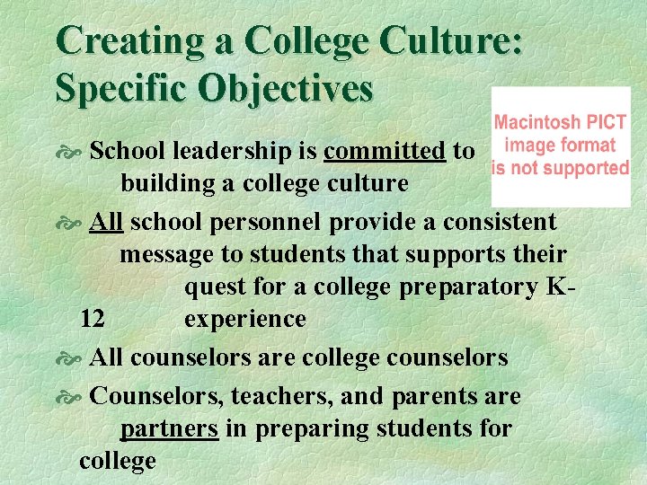 Creating a College Culture: Specific Objectives School leadership is committed to building a college