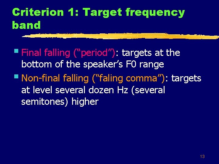 Criterion 1: Target frequency band § Final falling (“period”): targets at the bottom of