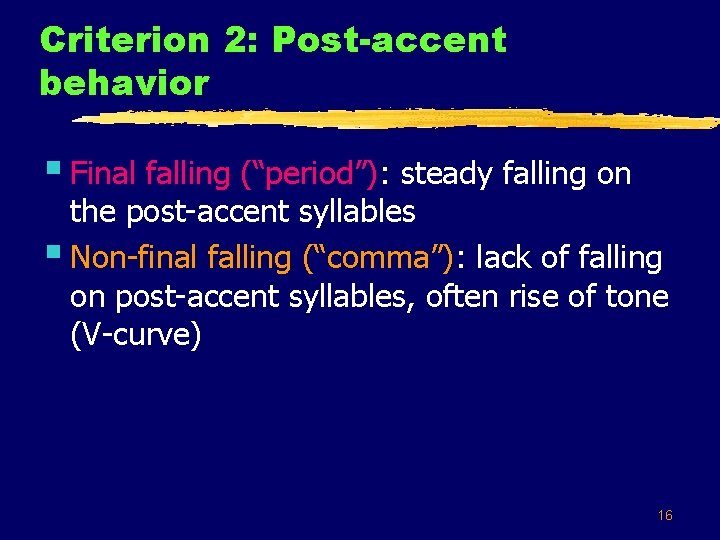 Criterion 2: Post-accent behavior § Final falling (“period”): steady falling on the post-accent syllables