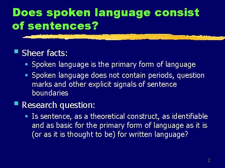 Does spoken language consist of sentences? § Sheer facts: § Spoken language is the