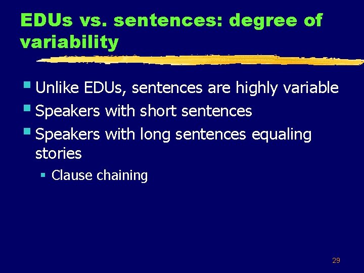 EDUs vs. sentences: degree of variability § Unlike EDUs, sentences are highly variable §