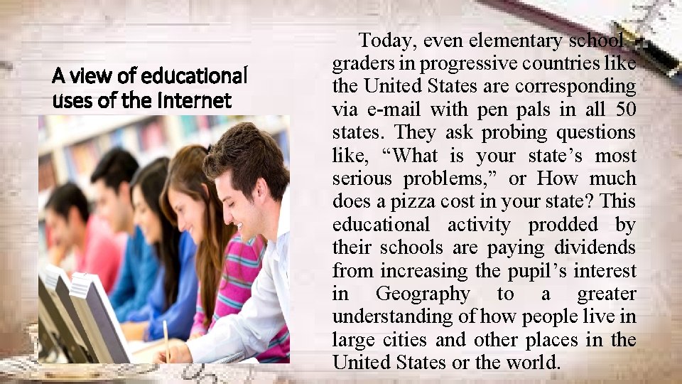 A view of educational uses of the Internet Today, even elementary school graders in