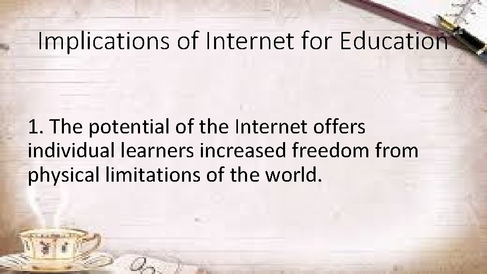 Implications of Internet for Education 1. The potential of the Internet offers individual learners
