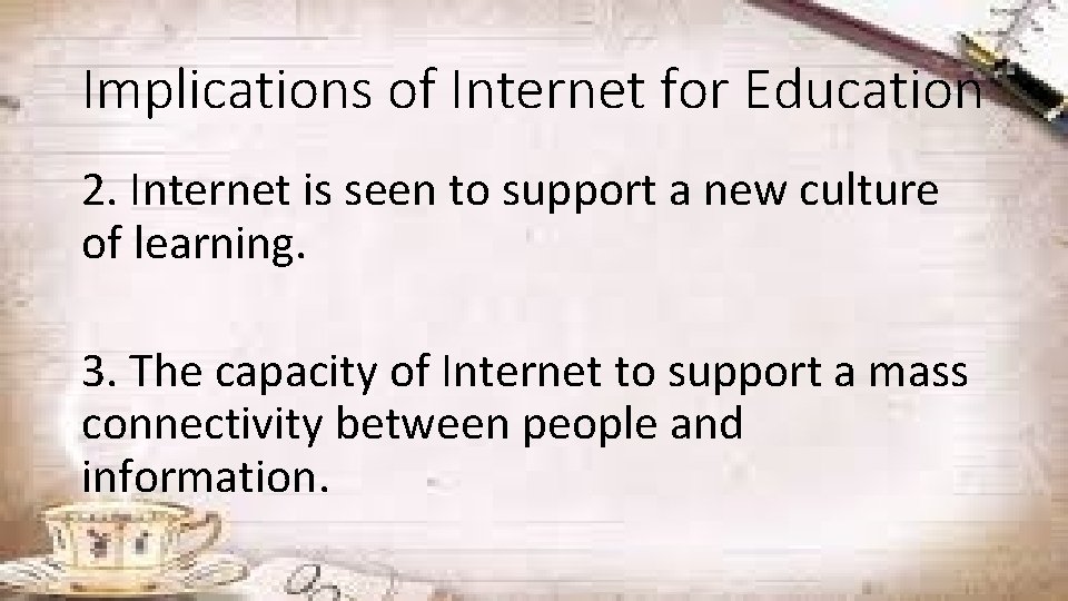 Implications of Internet for Education 2. Internet is seen to support a new culture