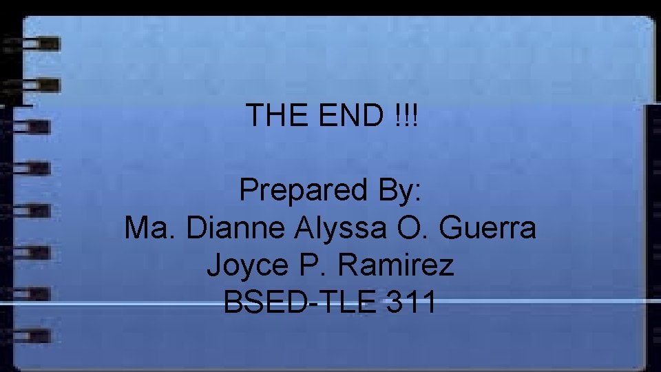 mus THE END !!! Prepared By: Ma. Dianne Alyssa O. Guerra Joyce P. Ramirez