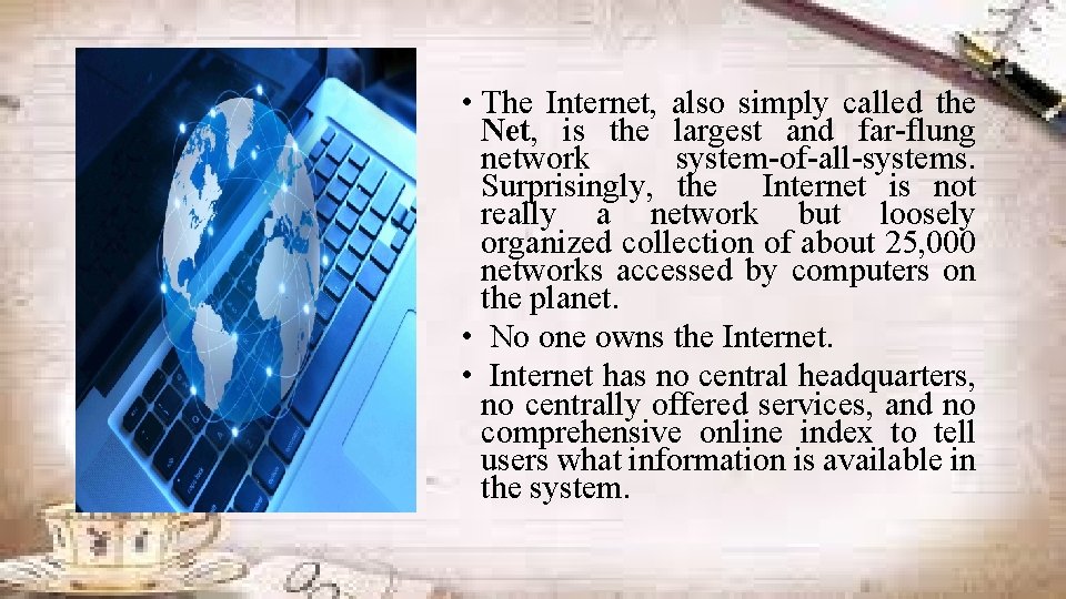  • The Internet, also simply called the Net, is the largest and far-flung