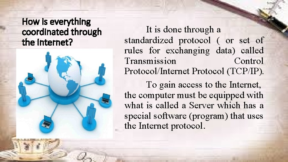 How is everything coordinated through the Internet? It is done through a standardized protocol