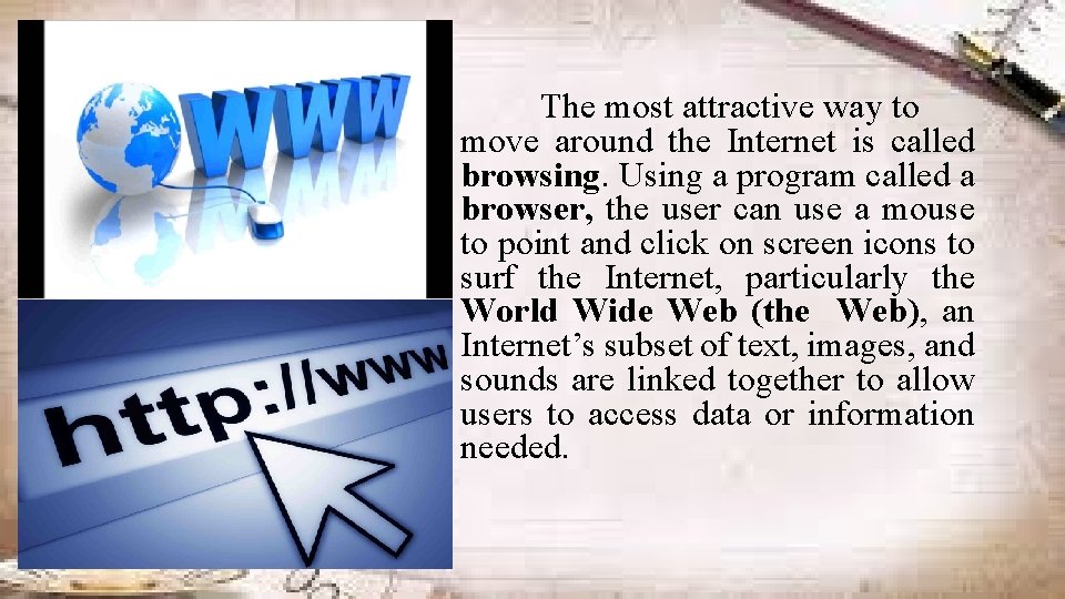 The most attractive way to move around the Internet is called browsing. Using a