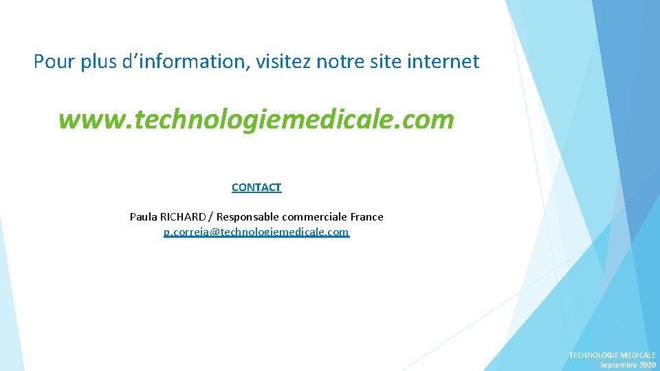 Pour plus d’information, visitez notre site internet www. technologiemedicale. com CONTACT Paula RICHARD /