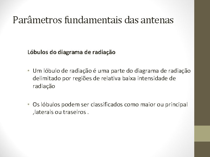 Parâmetros fundamentais das antenas Lóbulos do diagrama de radiação • Um lóbulo de radiação