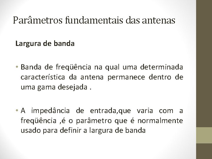 Parâmetros fundamentais das antenas Largura de banda • Banda de freqüência na qual uma