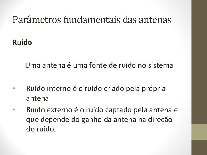 Parâmetros fundamentais das antenas Ruído Uma antena é uma fonte de ruído no sistema