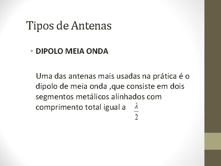 Tipos de Antenas • DIPOLO MEIA ONDA Uma das antenas mais usadas na prática