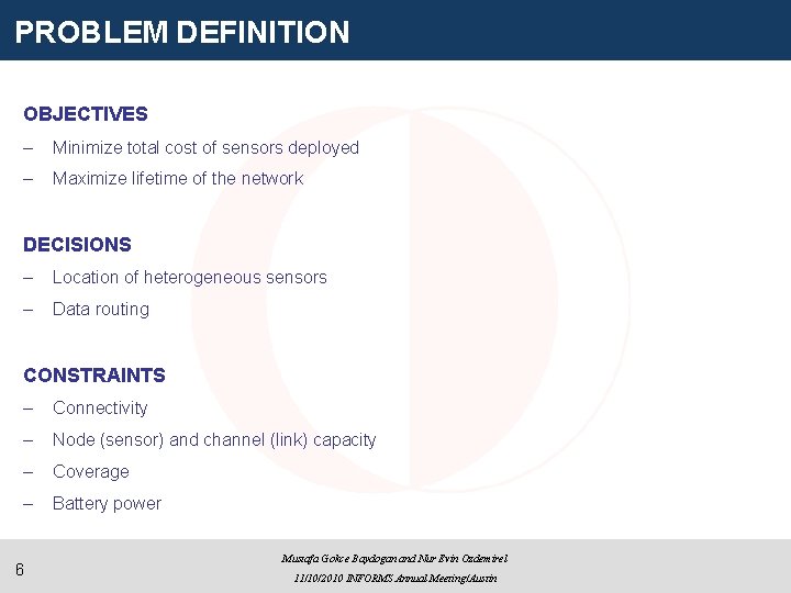 PROBLEM DEFINITION OBJECTIVES – Minimize total cost of sensors deployed – Maximize lifetime of