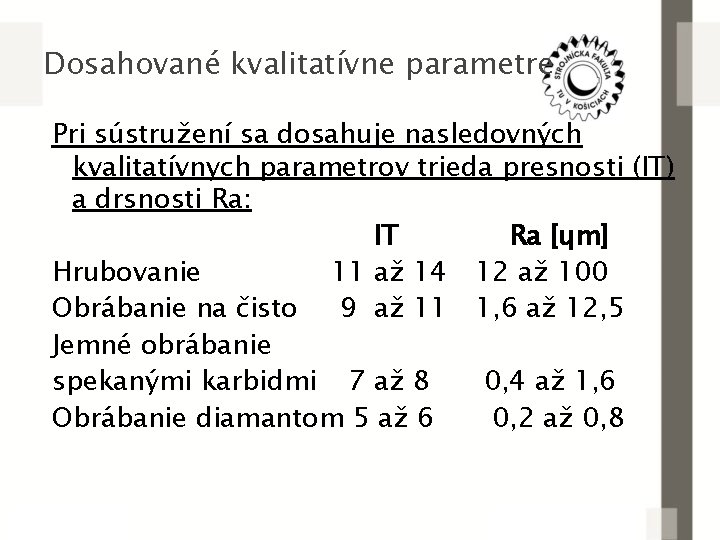 Dosahované kvalitatívne parametre Pri sústružení sa dosahuje nasledovných kvalitatívnych parametrov trieda presnosti (IT) a