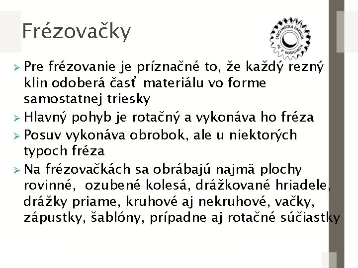 Frézovačky Ø Pre frézovanie je príznačné to, že každý rezný klin odoberá časť materiálu