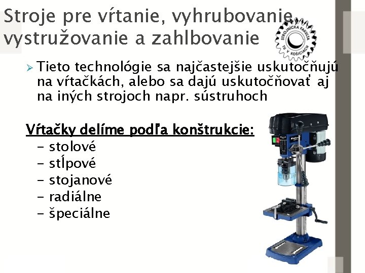 Stroje pre vŕtanie, vyhrubovanie, vystružovanie a zahlbovanie Ø Tieto technológie sa najčastejšie uskutočňujú na