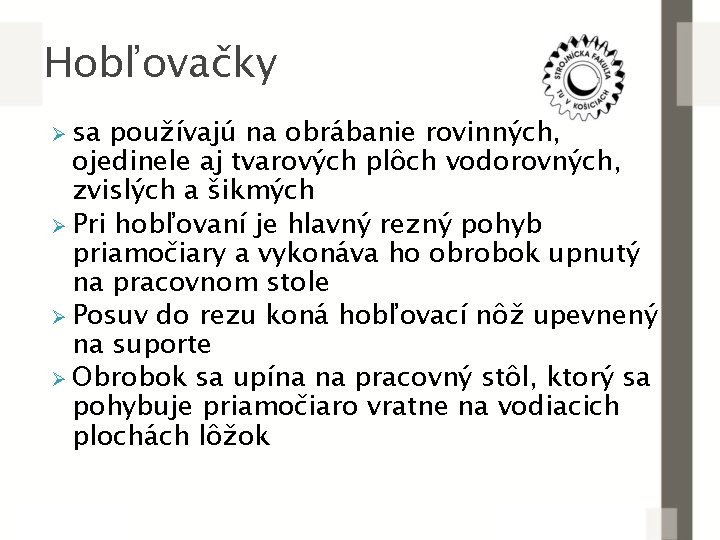 Hobľovačky Ø sa používajú na obrábanie rovinných, ojedinele aj tvarových plôch vodorovných, zvislých a