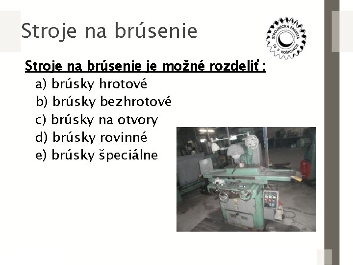 Stroje na brúsenie je možné rozdeliť: a) brúsky hrotové b) brúsky bezhrotové c) brúsky