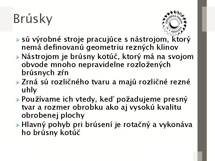 Brúsky sú výrobné stroje pracujúce s nástrojom, ktorý nemá definovanú geometriu rezných klinov Ø