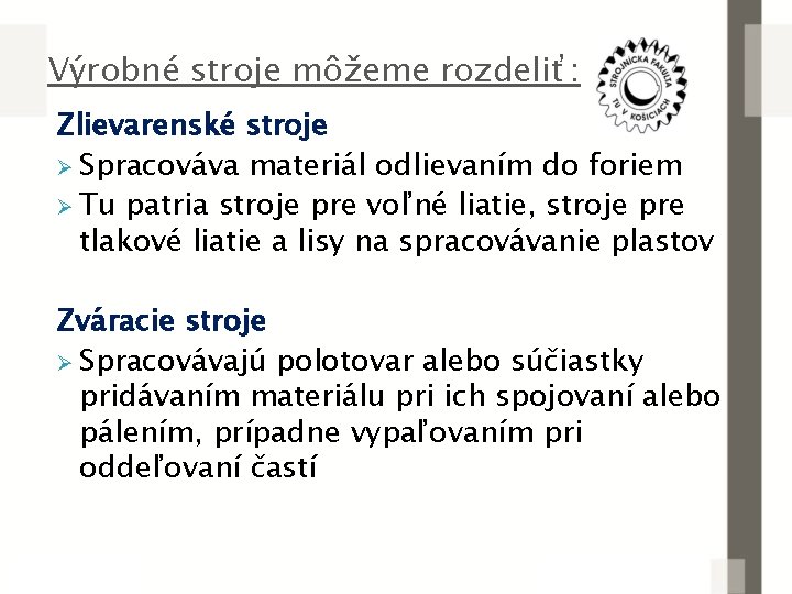 Výrobné stroje môžeme rozdeliť: Zlievarenské stroje Ø Spracováva materiál odlievaním do foriem Ø Tu