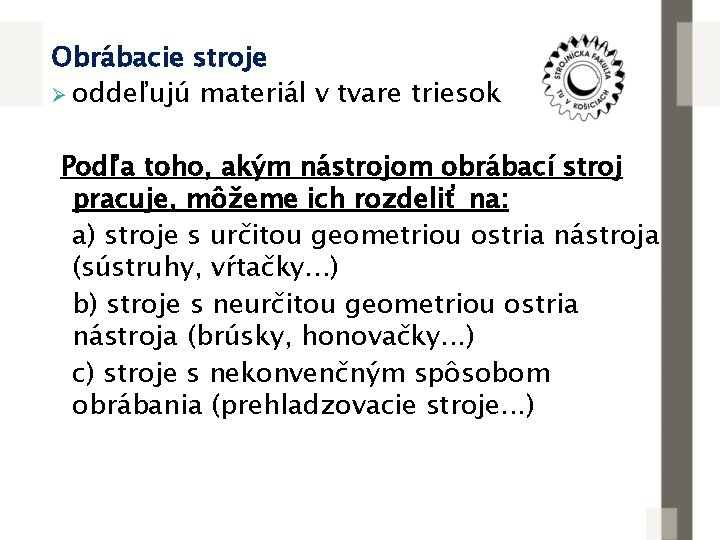 Obrábacie stroje Ø oddeľujú materiál v tvare triesok Podľa toho, akým nástrojom obrábací stroj