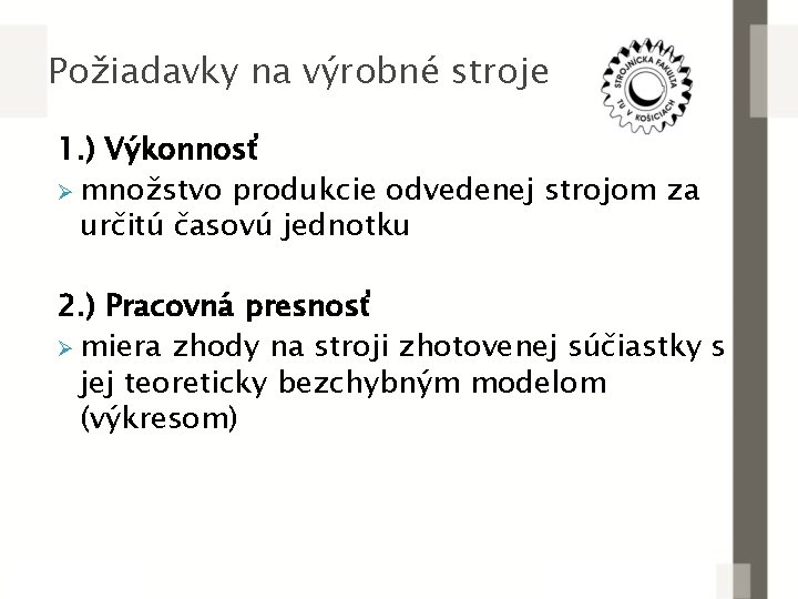 Požiadavky na výrobné stroje 1. ) Výkonnosť Ø množstvo produkcie odvedenej strojom za určitú