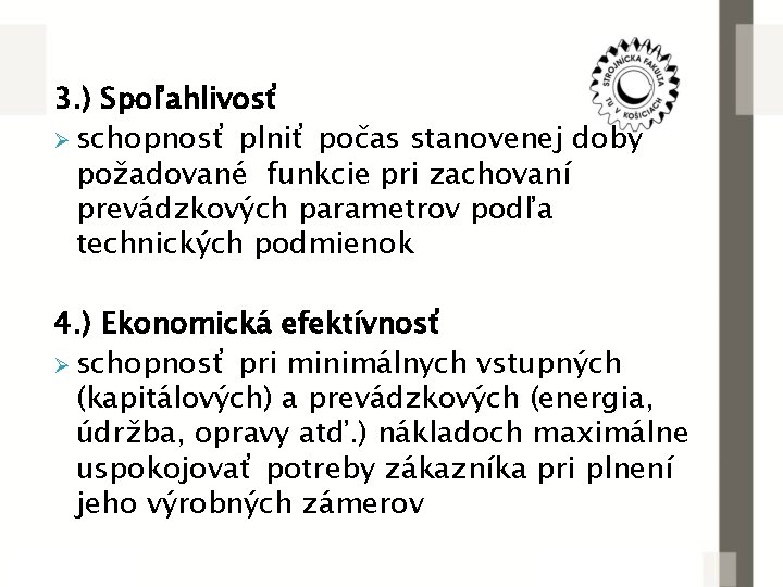 3. ) Spoľahlivosť Ø schopnosť plniť počas stanovenej doby požadované funkcie pri zachovaní prevádzkových