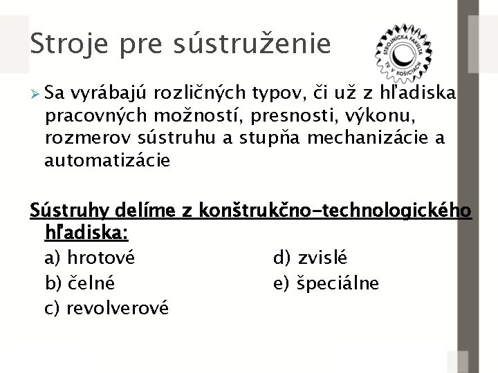 Stroje pre sústruženie Ø Sa vyrábajú rozličných typov, či už z hľadiska pracovných možností,