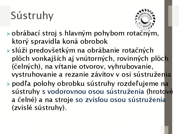 Sústruhy Ø obrábací stroj s hlavným pohybom rotačným, ktorý spravidla koná obrobok Ø slúži