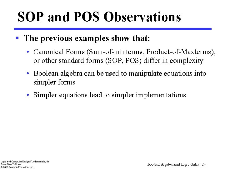 SOP and POS Observations § The previous examples show that: • Canonical Forms (Sum-of-minterms,