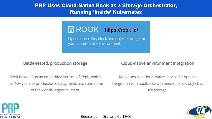 PRP Uses Cloud-Native Rook as a Storage Orchestrator, Running ‘Inside’ Kubernetes https: //rook. io/