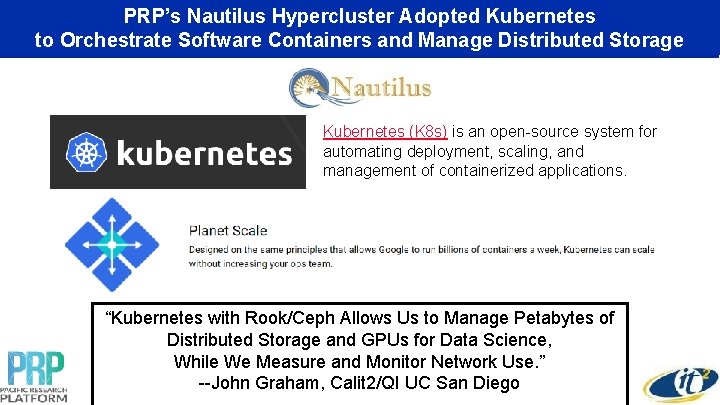 PRP’s Nautilus Hypercluster Adopted Kubernetes to Orchestrate Software Containers and Manage Distributed Storage Kubernetes