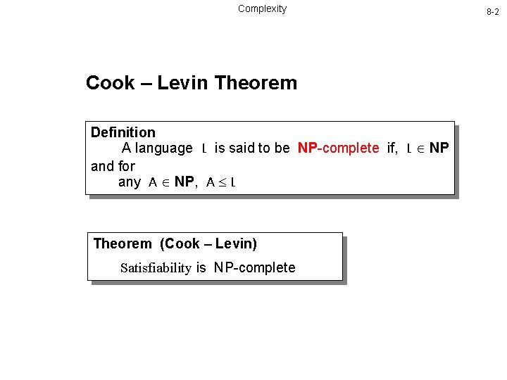 Complexity Cook – Levin Theorem Definition A language L is said to be NP-complete