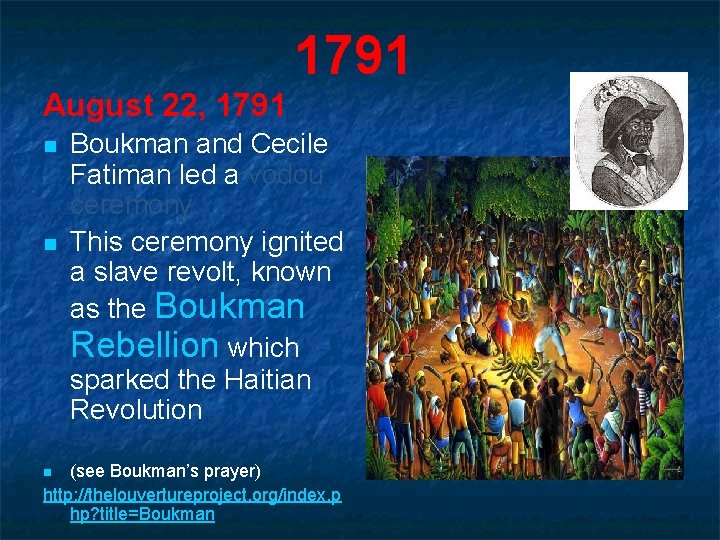 1791 August 22, 1791 n n Boukman and Cecile Fatiman led a vodou ceremony.