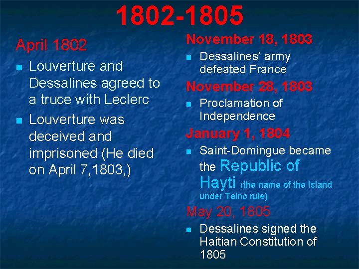 1802 -1805 April 1802 n n Louverture and Dessalines agreed to a truce with