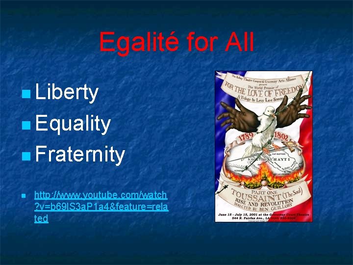 Egalité for All n Liberty n Equality n Fraternity n http: //www. youtube. com/watch